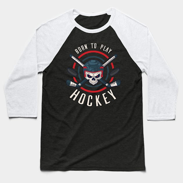 Born To Play Hockey Funny Ice Hockey Gift Baseball T-Shirt by CatRobot